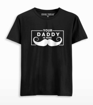 your daddy is here t shirt