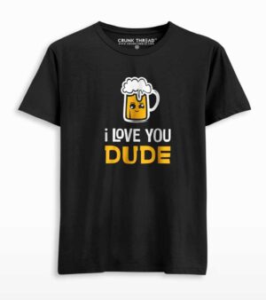 I love you dude beer T-shirt