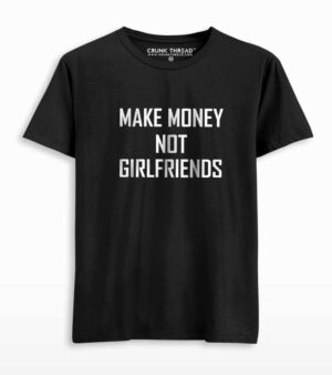 Make money not girlfriends