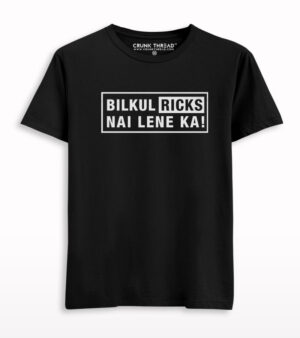 Bilkul Ricks Nai Lene Ka Printed Half Sleeve T-shirt