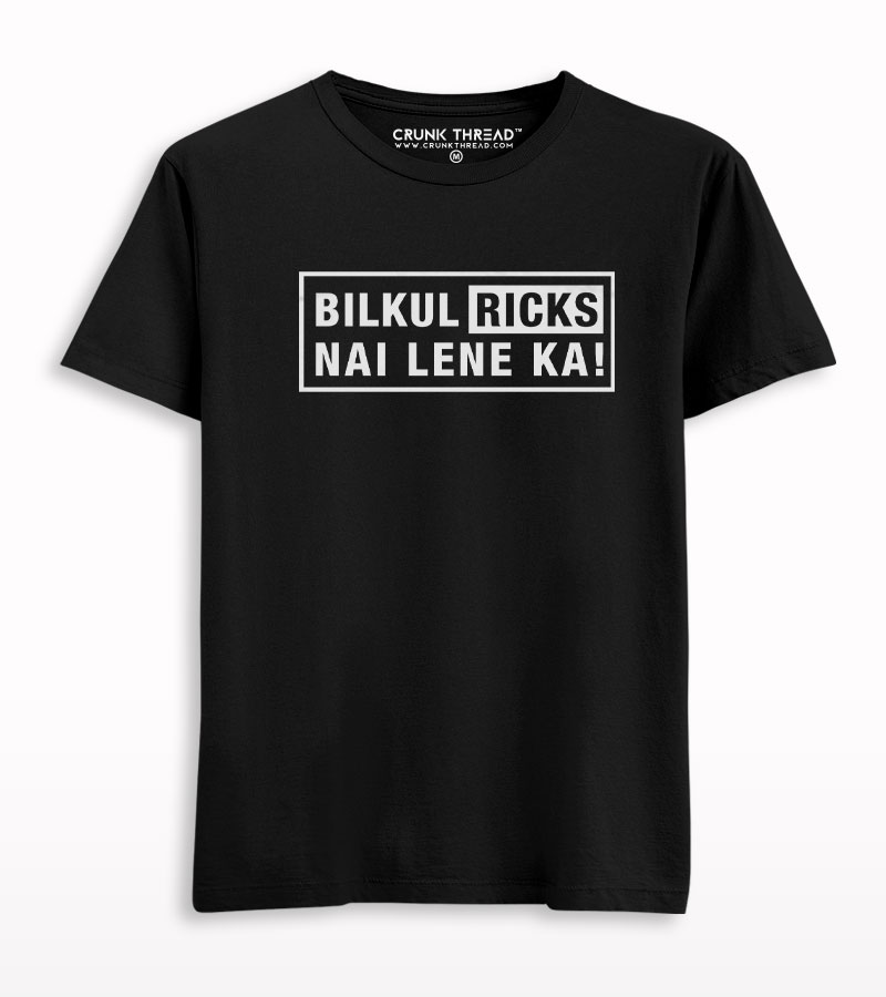 Bilkul Ricks Nai Lene Ka Printed Half Sleeve T-shirt - Crunkthread.com