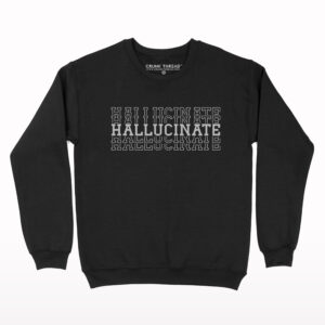 Hallucinate Sweatshirt