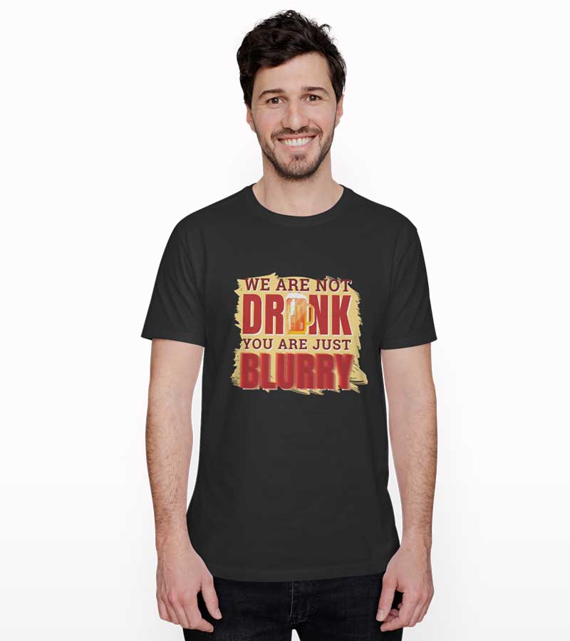 We are not drunk you are just blurry T-shirt - Crunkthread.com